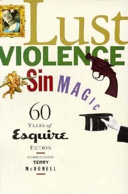 Lust, Violence, Sin, Magic : Sixty Years of Esquire Fiction