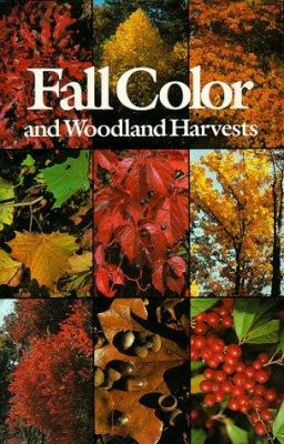 Fall Color and Woodland Harvests : A Guide to the More Colorful Fall Leaves and Fruits of the Eastern Forests