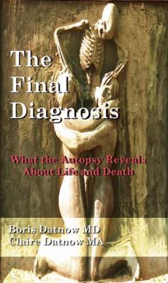 The Final Diagnosis : What the Autopsy Reveals about Life and Death