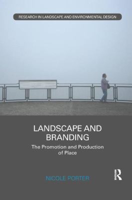 Landscape and Branding : The Promotion and Production of Place