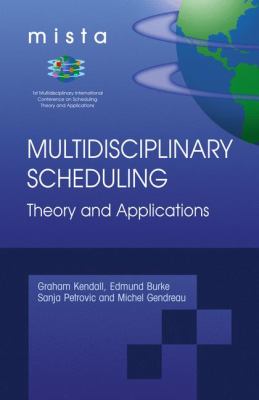 Multidisciplinary Scheduling: Theory and Applications : 1st International Conference, MISTA '03 Nottingham, UK, 13-15 August 2003. Selected Papers