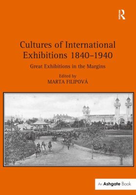 Cultures of International Exhibitions 1840-1940 : Great Exhibitions in the Margins