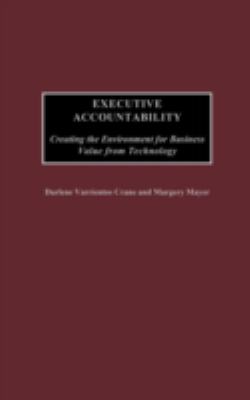 Executive Accountability : Creating the Environment for Business Value from Technology