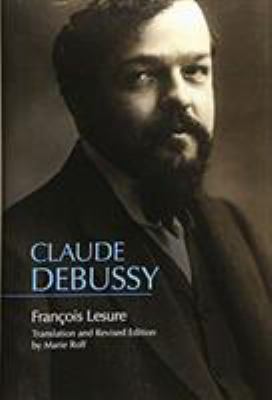 Claude Debussy : A Critical Biography