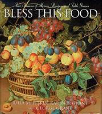 Bless This Food : Four Seasons of Menus, Recipes and Table Graces