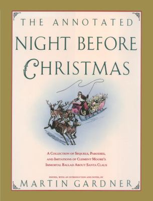 The Annotated Night Before Christmas : A Collection of Sequels, Parodies, and Imitations of Clement Moore's Immortal Ballad about Santa Claus