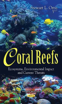 Coral Reefs : Ecosystems, Environmental Impact and Current Threats
