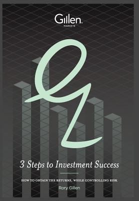 3 Steps to Investment Success : How to Obtain the Returns, While Controlling Risk