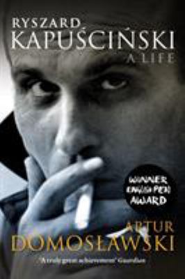Ryszard Kapuscinski : A Life