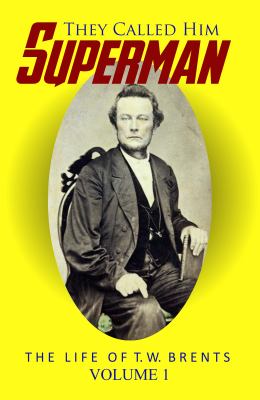 They Called Him Superman: the Life of T.W. Brents : Volume 1