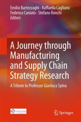 A Journey Through Manufacturing and Supply Chain Strategy Research : A Tribute to Professor Gianluca Spina