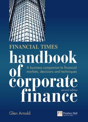 Financial Times Handbook of Corporate Finance : A Business Companion to Financial Markets, Decisions and Techniques