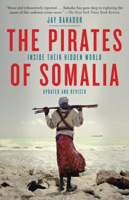 The Pirates of Somalia : Inside Their Hidden World