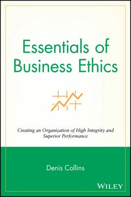 Essentials of Business Ethics : Creating an Organization of High Integrity and Superior Performance