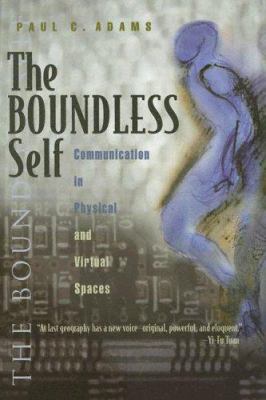 The Boundless Self : Communication in Physical and Virtual Spaces