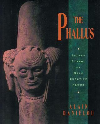 The Phallus : Sacred Symbol of Male Creative Power