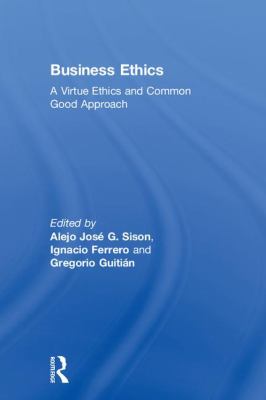 Business Ethics : A Virtue Ethics Approach