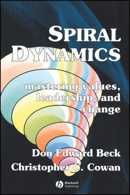 Spiral Dynamics : Mastering Values, Leadership and Change