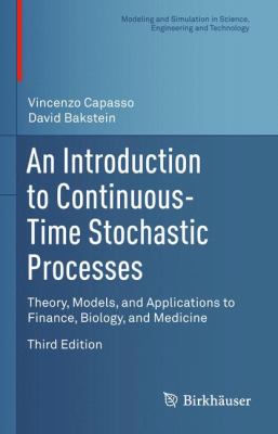 An Introduction to Continuous-Time Stochastic Processes : Theory, Models, and Applications to Finance, Biology, and Medicine