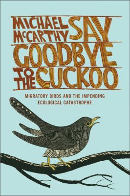 Say Goodbye to the Cuckoo : Migratory Birds and the Impending Ecological Catastrophe
