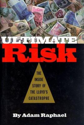 Ultimate Risk : The Inside Story of the Lloyd's Catastrophe