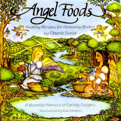 Angel Foods : Healthy Recipes for Heavenly Bodies