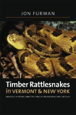 Timber Rattlesnakes in Vermont and New York : Biology, History, and the Fate of an Endangered Species