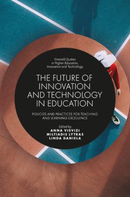 The Future of Innovation and Technology in Education : Policies and Practices for Teaching and Learning Excellence