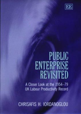 Public Enterprise Revisited : A Closer Look at the 1954-1979 Uk Labour Productivity Record