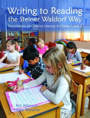 Writing to Reading the Steiner Waldorf Way : Foundations of Creative Literacy in Classes 1 And 2
