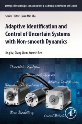 Adaptive Identification and Control of Uncertain Systems with Non-Smooth Dynamics : New Modelling and Control Methods Applied to a Collection of Non-Smooth Systems