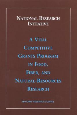 National Research Initiative : A Vital Competitive Grants Program in Food, Fiber, and Natural-Resources Research