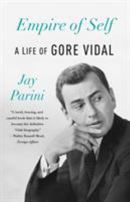 Empire of Self : A Life of Gore Vidal
