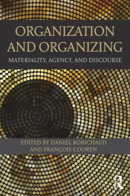 Organization and Organizing : Materiality, Agency and Discourse
