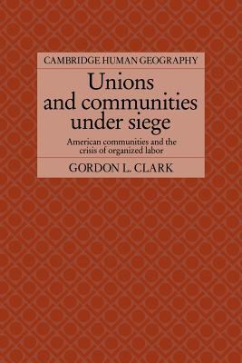 Unions and Communities under Siege : American Communities and the Crisis of Organized Labor