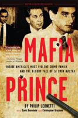 Mafia Prince : Inside America's Most Violent Crime Family and the Bloody Fall of la Cosa Nostra
