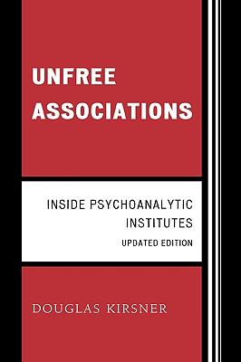 Unfree Associations : Inside Psychoanalytic Institutes