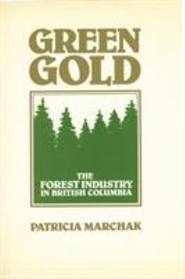 Green Gold : The Forest Industry in British Columbia