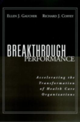 Breakthrough Performance : Accelerating the Transformation of Health Care Organizations