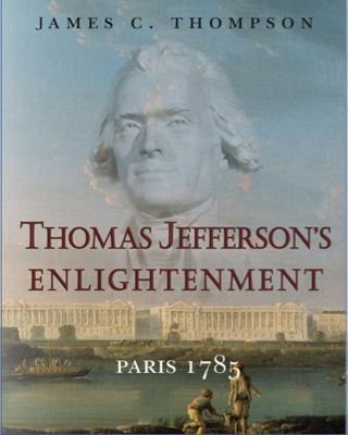Thomas Jefferson's Enlightenment : Paris - 1785