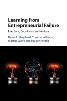 Learning from Entrepreneurial Failure : Emotions, Cognitions, and Actions