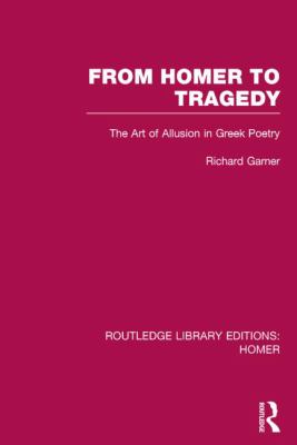 From Homer to Tragedy : The Art of Allusion in Greek Poetry