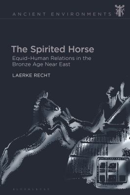 The Spirited Horse : Equid-Human Relations in the Bronze Age near East