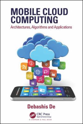Mobile Cloud Computing : Architectures, Algorithms and Applications