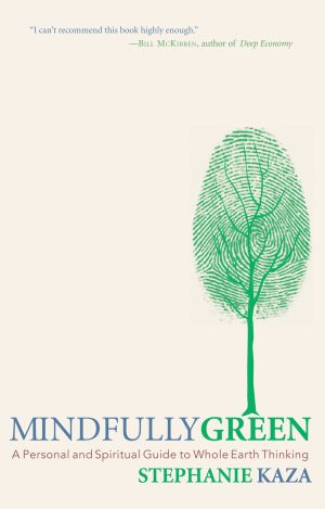 Mindfully Green : A Personal and Spiritual Guide to Whole Earth Thinking