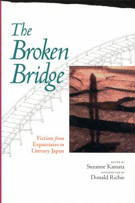 The Broken Bridge : Fiction from Expatriates in Literary Japan