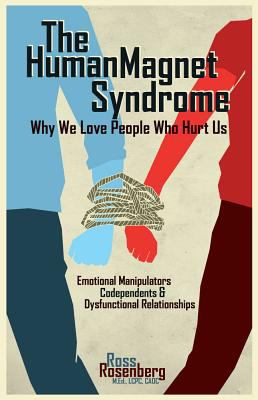 The Human Magnet Syndrome : Why We Love People Who Hurt Us