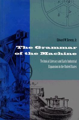 The Grammar of the Machine : Technical Literacy and Early Industrial Expansion in the United States