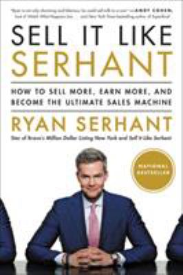 Sell It Like Serhant : How to Sell More, Earn More, and Become the Ultimate Sales Machine