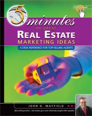 5 Minutes to Great Real Estate Marketing Ideas : A Desk Reference for Top-Selling Agents
